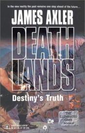 book cover of Destiny's Truth (Deathlands #60, The Illuminated Ones, Book II) by James Axler