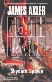 book cover of Deathlands Skydark Spawn by James Axler