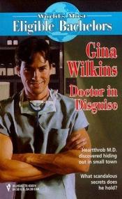 book cover of Doctor In Disguise (The World's Most Eligible Bachelors) by Gina Ferris Wilkins