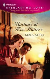 book cover of Upstairs At Miss Hattie's (Harlequin Everlasting Love) by Ken Casper