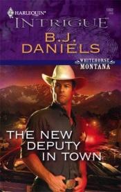 book cover of The New Deputy in Town (Whitehorse, Montant #02) by B. Daniels