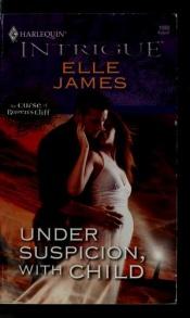 book cover of Under Suspicion, With Child (Harlequin Intrigue Series) by Elle James