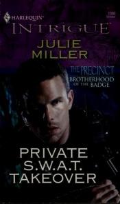 book cover of Private S.W.A.T. Takeover (Harlequin Intrigue) by Julie Miller