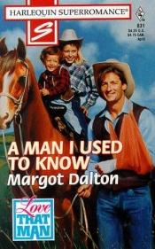 book cover of A Man I Used to Know: Love that Man! (Harlequin Superromance No. 831) by Margot Dalton