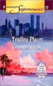 book cover of 0992 Trading Places (A Walk Down the Aisle: Wedding Celebration #6) (Harlequin Superromance) by Ruth Jean Dale