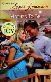 book cover of Mother To Be (Harlequin Superromance) by Tanya Michna