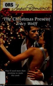 book cover of The Christmas Present (Harlequin Superromance 1607) by Tracy Wolff