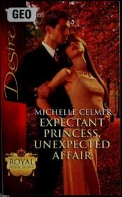 book cover of Expectant Princess, Unexpected Affair by Michelle Celmer