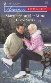 book cover of Marriage On Her Mind (Harlequin American Romance Series) by Cindi Myers