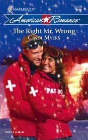 book cover of The Right Mr. Wrong (Harlequin American Romance Series) by Cindi Myers