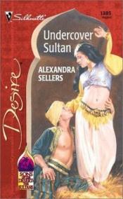 book cover of Undercover Sultan (Silhouette Desire #1385) by Alexandra Sellers