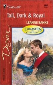 book cover of Tall, Dark & Royal (Dynasties: The Connellys) by Leanne Banks