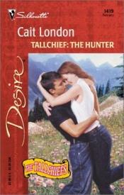 book cover of Tallchief: The Hunter (The Tallchiefs) by Cait London