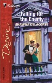 book cover of Falling For The Enemy by Shawna Delacorte