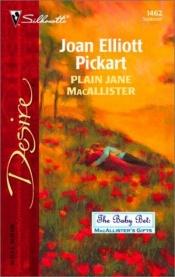 book cover of Plain Jane Macallister (The Baby Bet: The Macallister Family by Joan Elliott Pickart