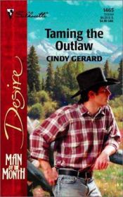 book cover of Taming The Outlaw (Man Of The Month) (Harlequin Desire) by Cindy Gerard