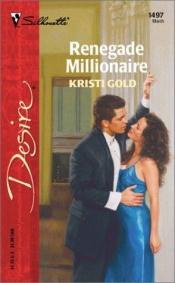 book cover of Renegade millionaire by Kristi Gold