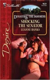 book cover of Shocking The Senator (Silhouette Desire No. 1621)(Dynasties: The Danforths) by Leanne Banks