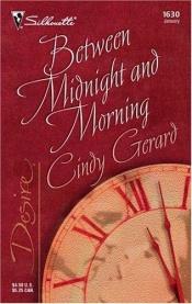 book cover of Between Midnight And Morning by Cindy Gerard