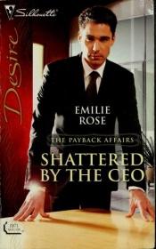 book cover of Shattered By The CEO by Emilie Rose