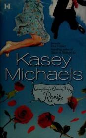 book cover of Everything's Coming Up Rosie (2006) by Kasey Michaels
