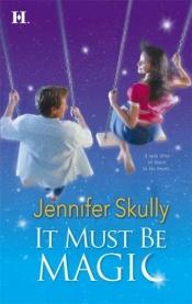 book cover of It must be magic by Jennifer Skully