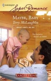 book cover of Maybe, Baby (Bright Lights, Big Sky #3) (Larger Print Harlequin Superromance, No 1438) by Terry McLaughlin