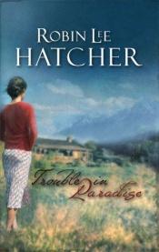 book cover of Trouble in Paradise by Robin Hatcher