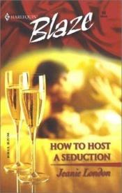 book cover of How to Host a Seduction (Harlequin Blaze, No 80) by Jeanie London