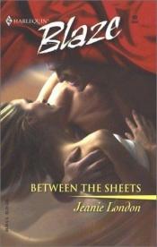 book cover of Between the Sheets (Harlequin Blaze, 90) by Jeanie London