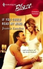 book cover of If You Could Read My Mind... (Harlequin Blaze) by Jeanie London