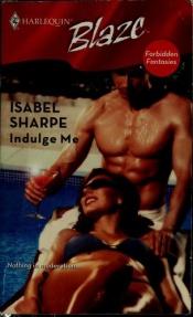 book cover of Indulge Me (Harlequin Blaze) by Isabel Sharpe