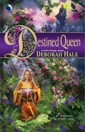 book cover of The destined queen by Deborah Hale