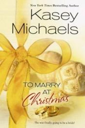 book cover of To Marry at Christmas by Kasey Michaels