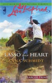 book cover of Lasso Her Heart (Steeple Hill Love Inspired (Large Print)) by Anna Schmidt