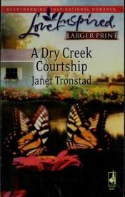 book cover of A Dry Creek Courtship (Dry Creek Series) Book 13 by Janet Tronstad