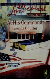 book cover of At His Command (Homecoming Heroes, Book 3) (Love Inspired #460) by Brenda Coulter