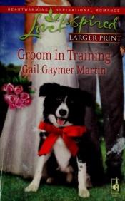 book cover of Groom in Training by Gail Gaymer Martin