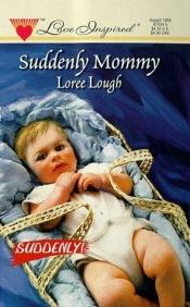 book cover of Suddenly Mommy (Suddenly Series #2) by Loree Lough