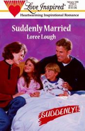 book cover of Suddenly Married (Love Inspired #52) by Loree Lough