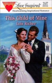 book cover of This Child of Mine (Love Inspired #59) by Lois Richer