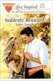 book cover of Suddenly Reunited by Loree Lough