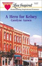 book cover of A Hero for Kelsey (Stealing Home Series #4) (Love Inspired #133) by Carolyne Aarsen