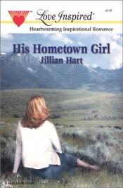 book cover of His Hometown Girl by Jillian Hart