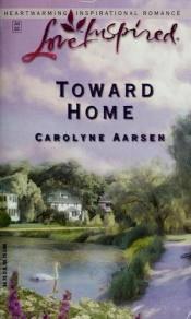 book cover of Toward Home (Love Inspired #215) by Carolyne Aarsen