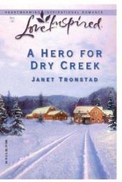 book cover of A Hero for Dry Creek (Love Inspired) by Janet Tronstad