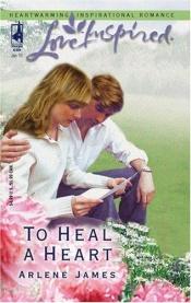 book cover of To Heal A Heart (Love Inspired) by Arlene James