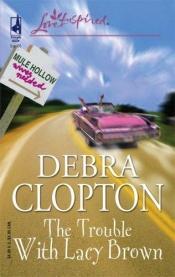 book cover of The Trouble with Lacy Brown by Debra Clopton