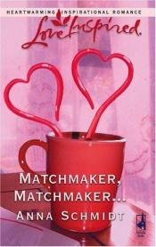 book cover of Matchmaker, Matchmaker . . by Anna Schmidt