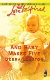 book cover of And Baby Makes Five (Mule Hollow Matchmakers, Book 2) (Love Inspired #346) by Debra Clopton